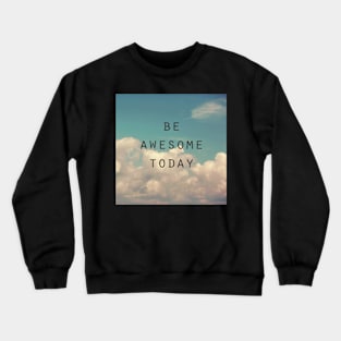 Be Awesome Today Crewneck Sweatshirt